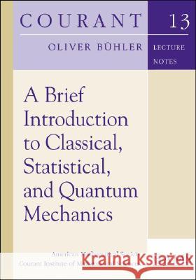 A Brief Introduction to Classical, Statistical, and Quantum Mechanics Oliver Buhler 9780821842324 AMERICAN MATHEMATICAL SOCIETY