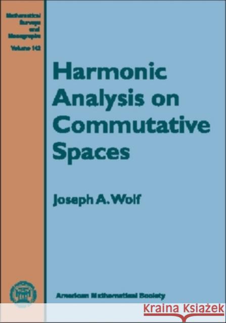 Harmonic Analysis on Commutative Spaces Joseph A. Wolf 9780821842898 AMERICAN MATHEMATICAL SOCIETY