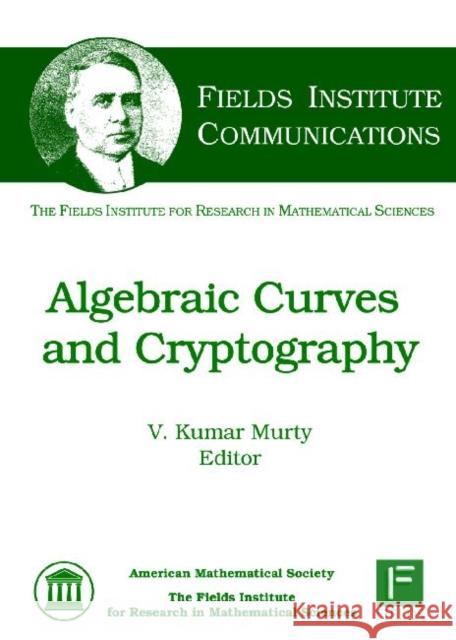 Algebraic Curves and Cryptography V.Kumar Murty   9780821843116 American Mathematical Society