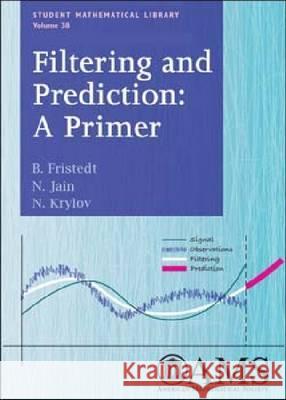 Filtering and Prediction : A Primer Bert Fristedt N. Jain 9780821843338