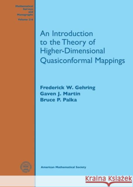 An Introduction to the Theory of Higher-Dimensional Quasiconformal Mappings Frederick W. Gehring Gaven John Martin Bruce P. Palka 9780821843604