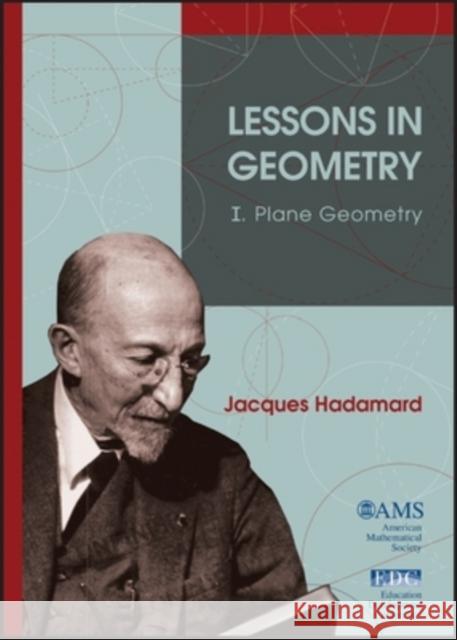 Lessons in Geometry I : I. Plane Geometry Jacques Hadamard 9780821843673 AMERICAN MATHEMATICAL SOCIETY