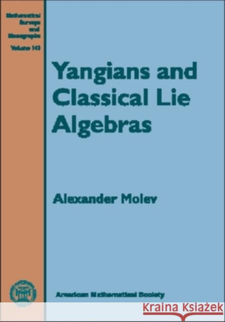 Yangians and Classical Lie Algebras Alexander Molev 9780821843741 AMERICAN MATHEMATICAL SOCIETY