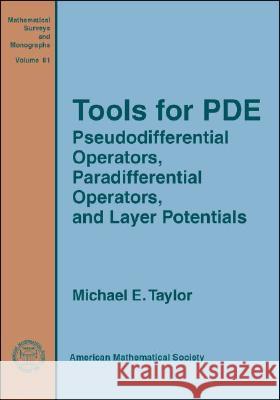 Tools for PDE : Pseudodifferential Operators, Paradifferential Operators, and Layer Potentials Michael E. Taylor 9780821843789 AMERICAN MATHEMATICAL SOCIETY