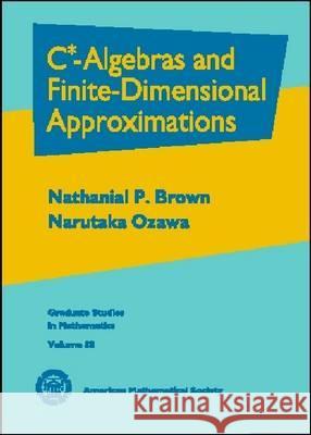 C*-Algebras and Finite-dimensional Approximations Nathanial P. Brown Narutaka Ozawa  9780821843819