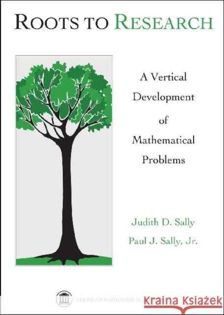 Roots to Research : A Vertical Development of Mathematical Problems  9780821844038 American Mathematical Society