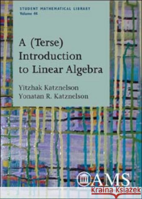 A (Terse) Introduction to Linear Algebra Yitzhak Katznelson Yonatan R. Katznelson 9780821844199 AMERICAN MATHEMATICAL SOCIETY