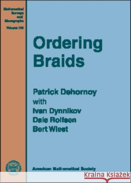 Ordering Braids Patrick Dehornoy Ivan Dynnikov 9780821844311 AMERICAN MATHEMATICAL SOCIETY