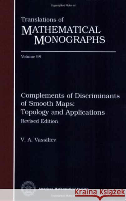 Complements of Discriminants of Smooth Maps : Topology and Applications V. A. Vasil'ev 9780821846186 AMERICAN MATHEMATICAL SOCIETY