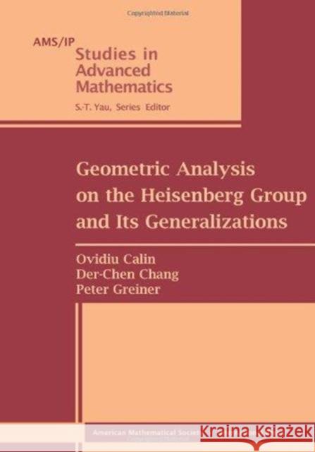 Geometric Analysis on the Heisenberg Group and Its Generalizations Ovidiu Calin Der-Chen Chang Peter Greiner 9780821846889