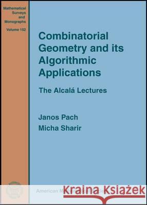 Combinatorial Geometry and Its Algorithmic Applications : The Alcala Lectures  9780821846919 American Mathematical Society