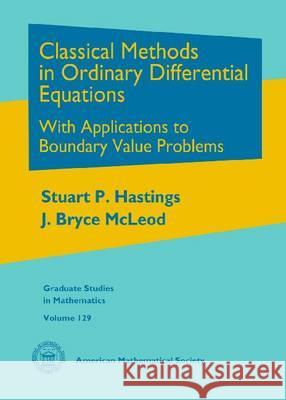 Classical Methods in Ordinary Differential Equations : With Applications to Boundary Value Problems Stuart P Hastings 9780821846940 Eurospan