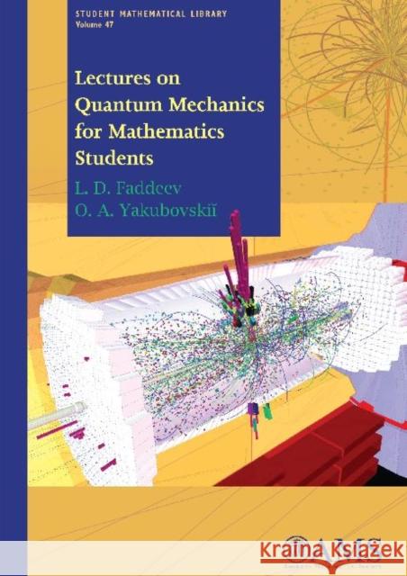 Lectures on Quantum Mechanics for Mathematics Students L. D. Faddeev O. A. Yakubovskii 9780821846995 AMERICAN MATHEMATICAL SOCIETY