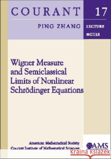 Wigner Measure and Semiclassical Limits of Nonlinear Schrodinger Equations Ping Zhang 9780821847015