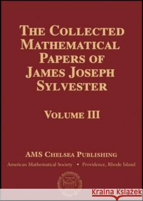 The Collected Mathematical Papers of James Joseph Sylvester, Volume 3 James Joseph Sylvester 9780821847206 AMERICAN MATHEMATICAL SOCIETY