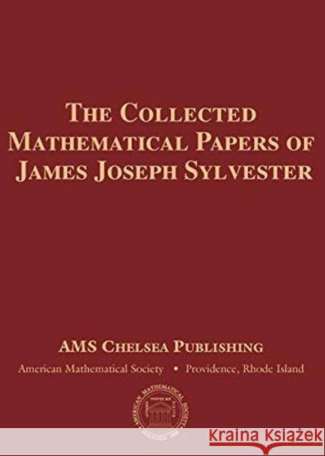 The Collected Mathematical Papers of James Joseph Sylvester, 4 Volume Set James Joseph Sylvester 9780821847251