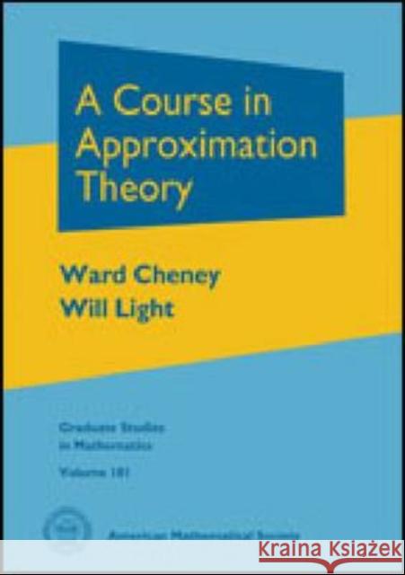 A Course in Approximation Theory Ward Cheney W. A. Light 9780821847985