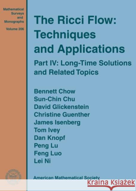 The Ricci Flow: Techniques and Applications: Part IV: Long-Time Solutions and Related Topics Bennett Chow Sun-Chin Chu David Glickenstein 9780821849910 American Mathematical Society