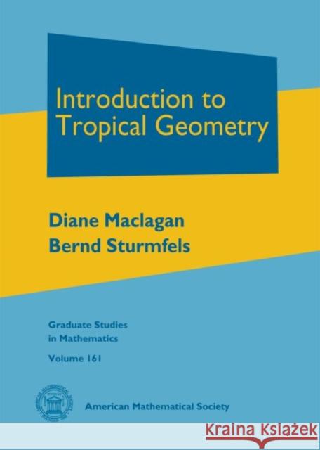 Introduction to Tropical Geometry Diane Maclagan 9780821851982 Eurospan