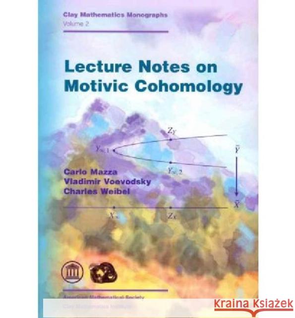 Lecture Notes on Motivic Cohomology Carlo Mazza Vladimir Voevodsky Charles Weibel 9780821853214