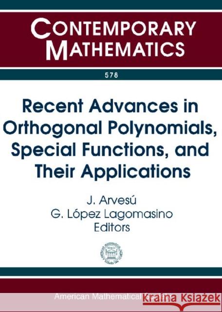 Recent Advances in Orthogonal Polynomials, Special Functions and Their Applications J. Arvesu G. Lopez Lagomasino  9780821868966 American Mathematical Society