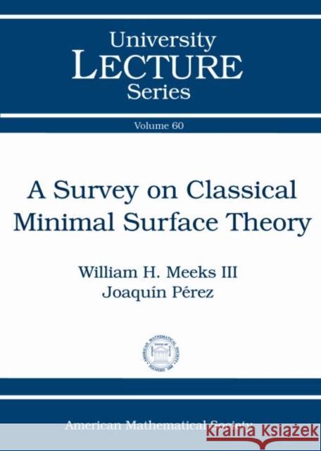 A Survey on Classical Minimal Surface Theory American Mathematical Society Joaquin Perez  9780821869123