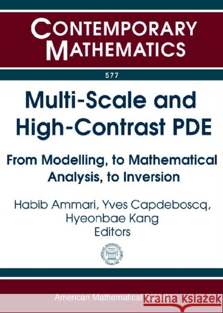 Multi-Scale and High-Contrast PDE : From Modelling, to Mathematical Analysis, to Inversion Habib Ammari Yves Capdeboscq Hyeonbae Kang 9780821869291