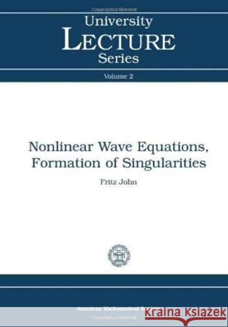 Nonlinear Wave Equations, Formation of Singularities Fritz John 9780821870013