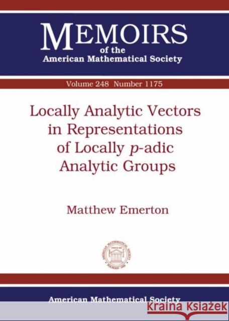 Locally Analytic Vectors in Representations of Locally $p$-adic Analytic Groups Matthew J. Emerton   9780821875629