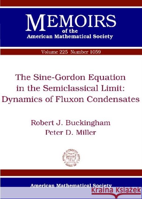 The Sine-Gordon Equation in the Semiclassical Limit : Dynamics of Fluxon Condensates Robert J. Buckingham Peter D. Miller  9780821885451