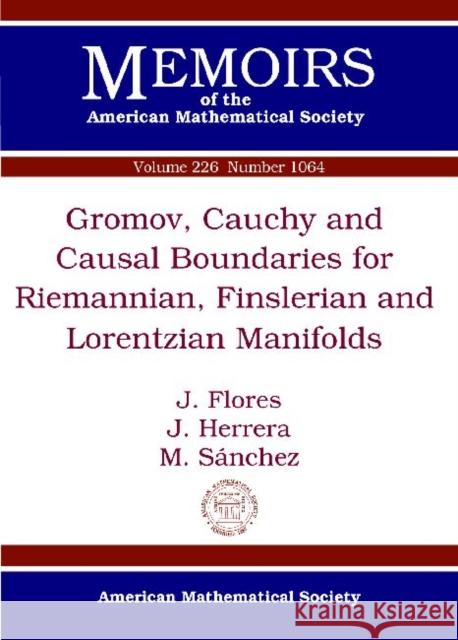 Gromov, Cauchy and Causal Boundaries for Riemannian, Finslerian and Lorentzian Manifolds J L Flores   9780821887752 American Mathematical Society