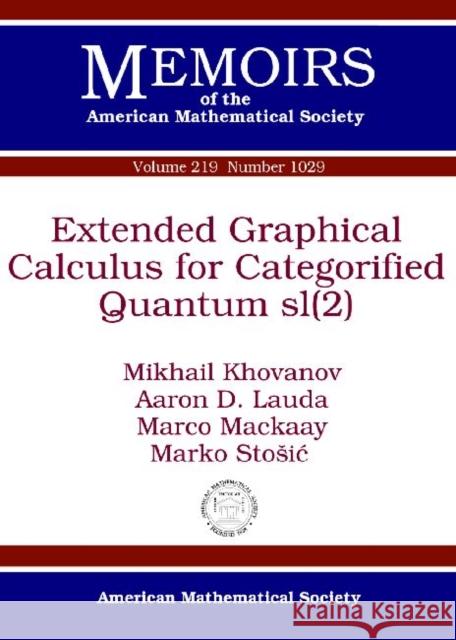 Extended Graphical Calculus for Categorified Quantum sl(2) Mikhail Khovanov Aaron D. Lauda Marco Mackaay 9780821889770 American Mathematical Society