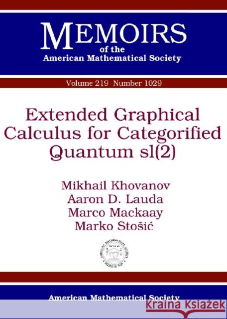 Extended Graphical Calculus for Categorified Quantum sl(2) Mikhail Khovanov Aaron D. Lauda Marco Mackaay 9780821889770
