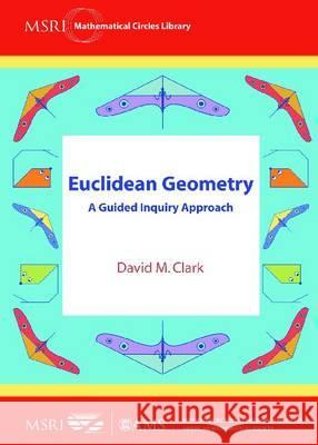 Euclidean Geometry : A Guided Inquiry Approach David M. Clark   9780821889855 American Mathematical Society