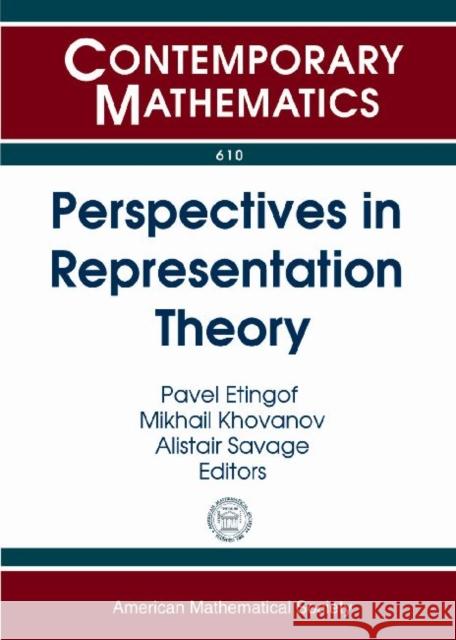 Perspectives in Representation Theory Pavel Etingof Mikhail Khovanov Alistair Savage 9780821891704 American Mathematical Society