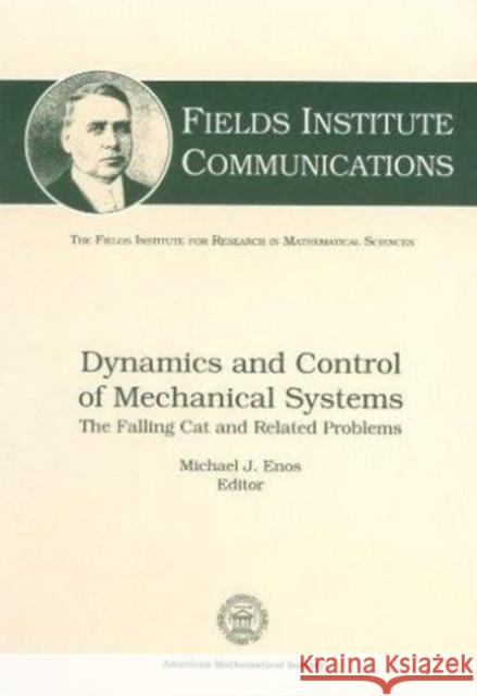 Dynamics and Control of Mechanical Systems : The Falling Cat and Related Problems  9780821892008 AMERICAN MATHEMATICAL SOCIETY