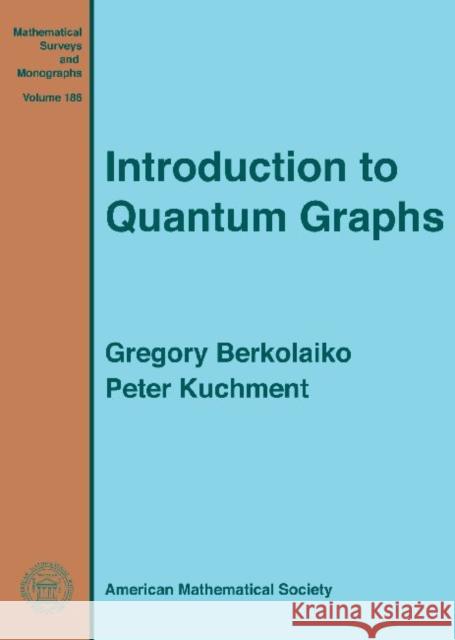 Introduction to Quantum Graphs Gregory Berkolaiko Peter A. Kuchment  9780821892114