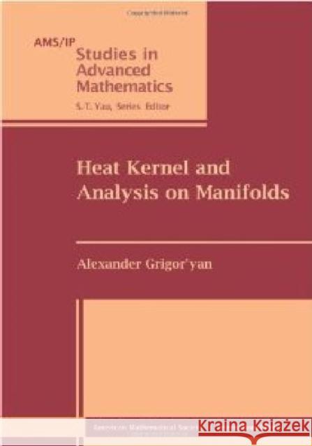 Heat Kernel and Analysis on Manifolds Alexander Grigoryan   9780821893937 American Mathematical Society