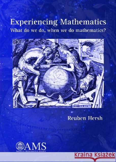 Experiencing Mathematics : What do we do, when we do mathematics? Reuben Hersh   9780821894200