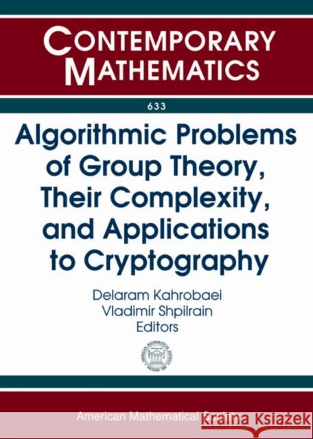 Algorithmic Problems of Group Theory, Their Complexity, and Applications to Cryptography Delaram Kahrobaei Vladimir Shpilrain  9780821898598