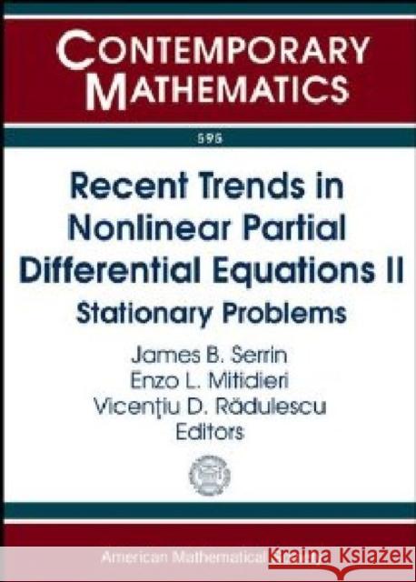 Recent Trends in Nonlinear Partial Differential Equations II : Stationary Problems James B. Serrin Enzo L. Mitidieri Vincentiu D. Radulescu 9780821898611