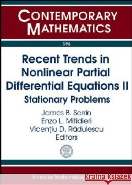 Recent Trends in Nonlinear Partial Differential Equations II : Stationary Problems James B. Serrin Enzo L. Mitidieri Vincentiu D. Radulescu 9780821898611
