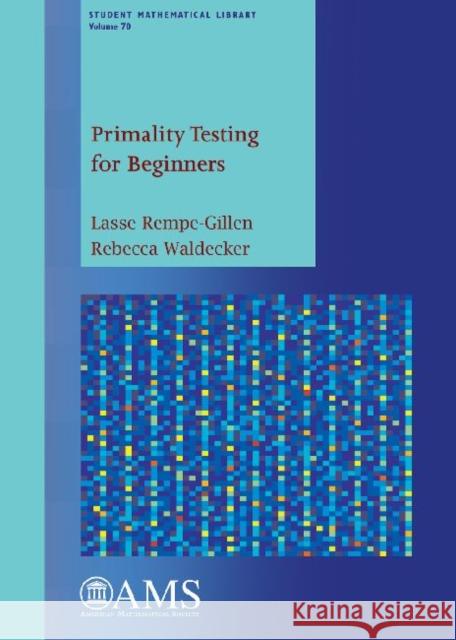 Primality Testing for Beginners Lasse Rempe Gillen & Rebecca Waldecke 9780821898833 Eurospan