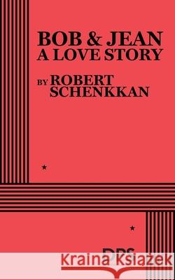 Bob & Jean, A Love Story Robert Schenkkan 9780822246091 Concord Theatricals