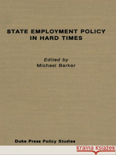 State Employment Policy in Hard Times Barker, Michael 9780822305385 Duke University Press