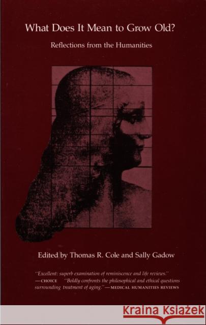 What Does It Mean to Grow Old?: Reflections from the Humanities Cole, Thomas R. 9780822305453