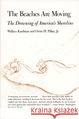 The Beaches Are Moving: The Drowning of America's Shoreline Kaufman, Wallace 9780822305743 Duke University Press