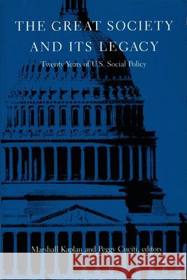 The Great Society and Its Legacy: Twenty Years of U.S. Social Policy Kaplan, Marshall 9780822305897 Duke University Press