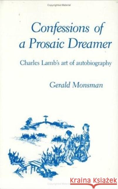 Confessions of a Prosaic Dreamer: Charles Lamb's Art of Autobiography Monsman, Gerald 9780822305965