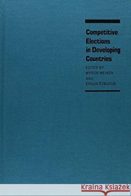 Competitive Elections in Developing Countires Myron Weiner Weiner                                   Myron Weiner 9780822306856